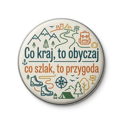 Przypinka metalowa Mohilo Co kraj to obyczaj co szlak to przygoda 32mm kolorowa