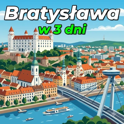 Bratysława w 3 dni – Twój kompletny przewodnik